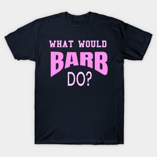 What Would Barb Do? Ask Barb Gift T-Shirt